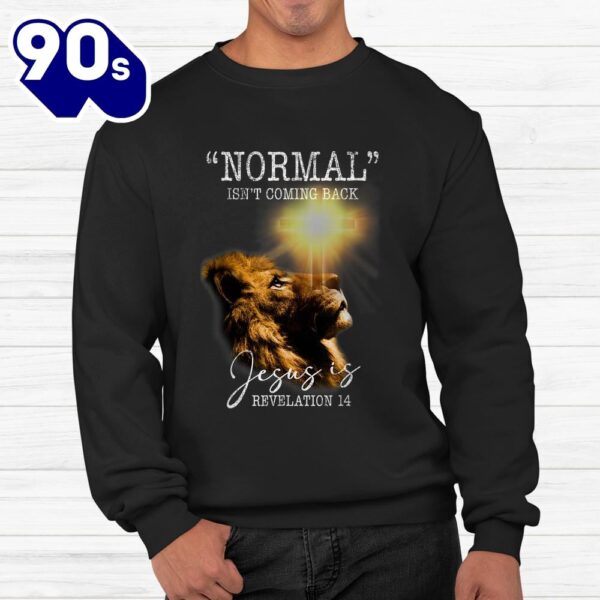 Normal Isnt Coming Back But Jesus Is Cross Christian Easter Shirt