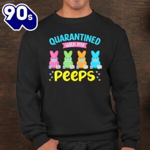 Quarantined With My Peeps Shirt Easter Bunny Funny Shirt 3