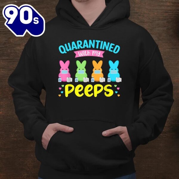 Quarantined With My Peeps Shirt Easter Bunny Funny Shirt