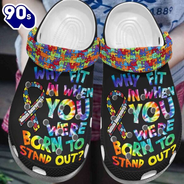 Autism Awareness Day Why Fit In When You Were Born To Stand Out Puzzle Pieces Shoes Personalized Clogs