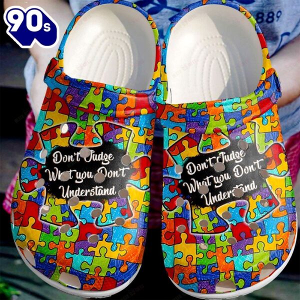 Autism Awareness Dont Judge What You Dont Understand Shoes For Men Women Personalized Clogs