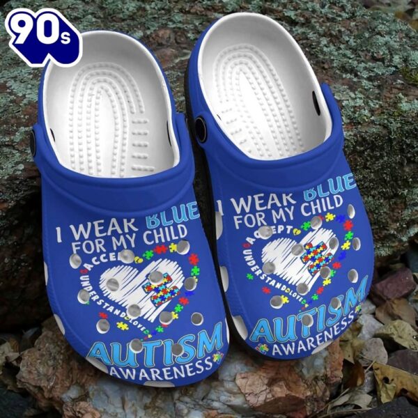 Autism Awareness I Wear Blue For My Child Shoes For Men Women Personalized Clogs