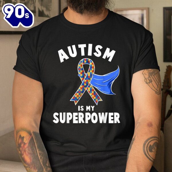Autism Awareness Shirt Is My Superpower Shirt