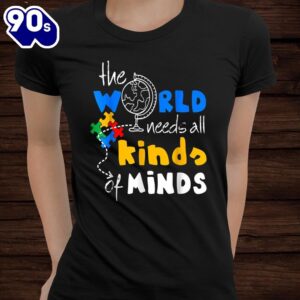 Autism Awareness The World Need All Kinds Of Minds Asd Shirt 1