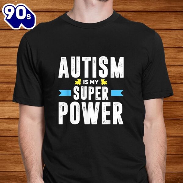 Autism Is My Superpower Funny Autism Awareness Shirt