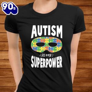 Autistic Awareness Autism Is My Superpower Shirt 2