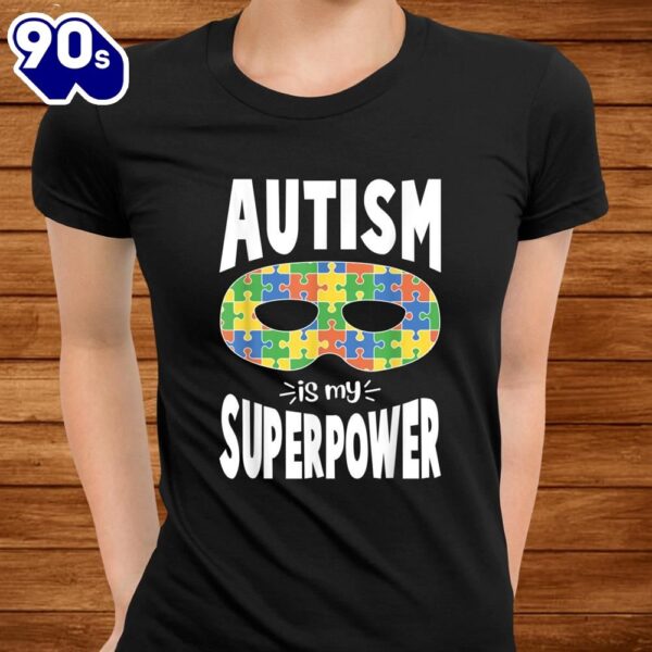 Autistic Awareness Autism Is My Superpower Shirt