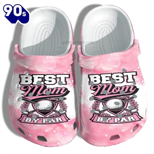 Best Mom By Par Shoes Gift Grandma – Golf Mom Par Shoes Gift Women Birthday- Cr-Ne0513 Personalized Clogs