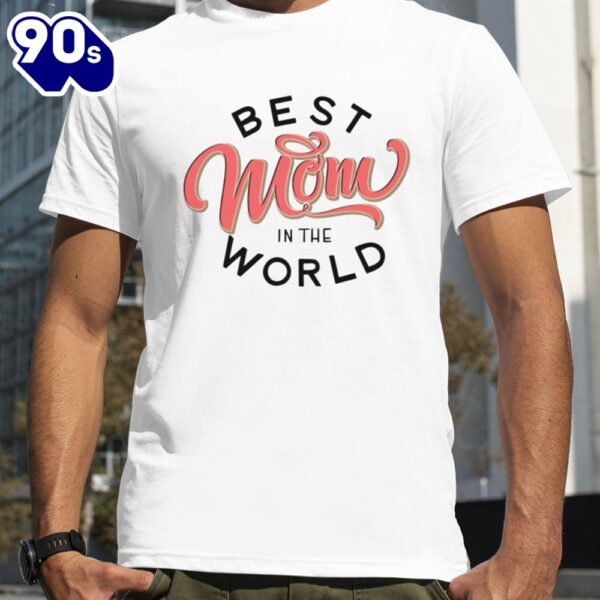 Best Mom in the world Mother’s day shirt