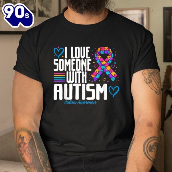 Blue Autism Tee I Love Someone With Autism Awareness Shirt