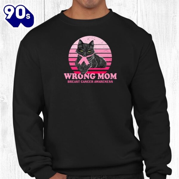 Breast Cancer Awareness Cat Lover Wrong Mom Shirt
