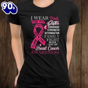 Breast Cancer Awareness Tee I Wear Pink For My Sister Shirt 1