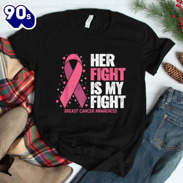 Breast Cancer Her Fight Is My Fight Breast Cancer Awareness Shirt