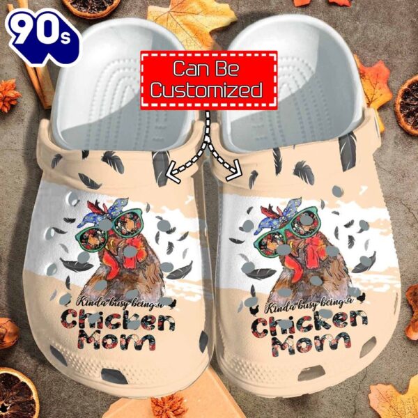 Custom Kinda Busy Being A Chicken Mom Shoes Personalized Clogs