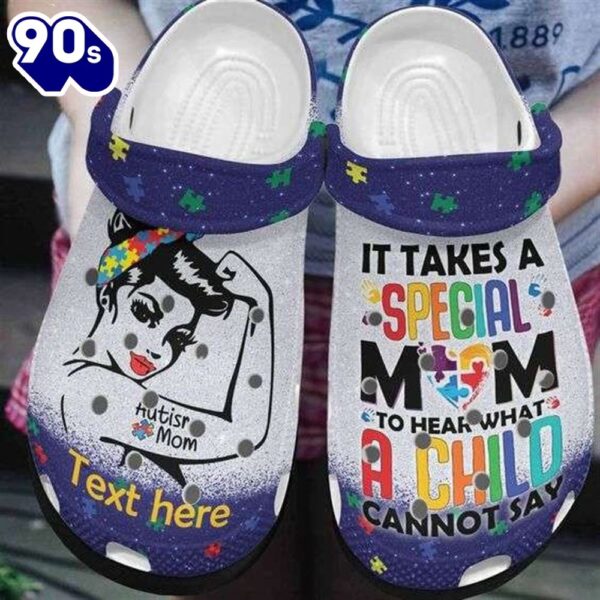 Custom Name Autism Awareness Day Strong Autism Mom It Takes A Special Mom The Hear What A Child Cannot Say Shoes Personalized Clogs