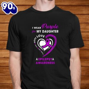Epilepsy Mom Awareness Gift I Wear Purple For My Daughter Shirt 1