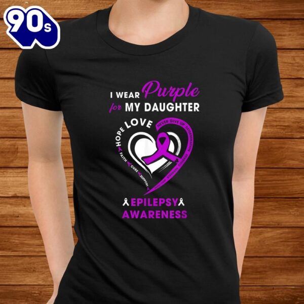 Epilepsy Mom Awareness Gift I Wear Purple For My Daughter Shirt