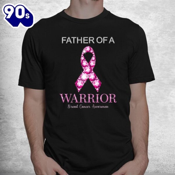 Father Of A Warrior Pink Ribbon Breast Cancer Awareness Shirt