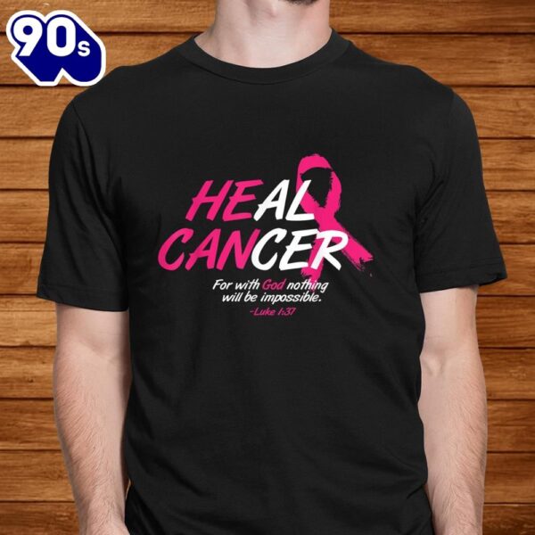 He Can Heal Cancer Awesome Breast Cancer Awareness Shirt