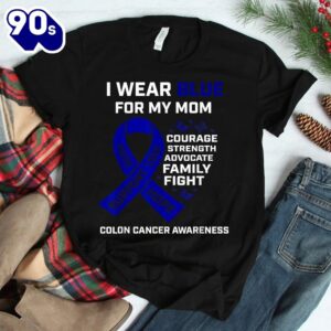 I Wear Blue For My Mom Colon Cancer Awareness Shirt 2