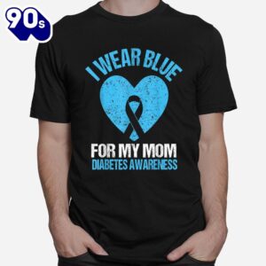 I Wear Blue For My Mom Diabetes Awareness Shirt 1