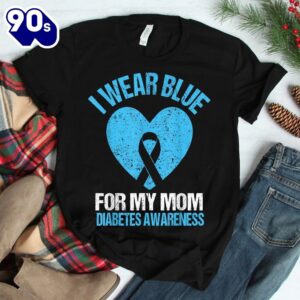 I Wear Blue For My Mom Diabetes Awareness Shirt 2