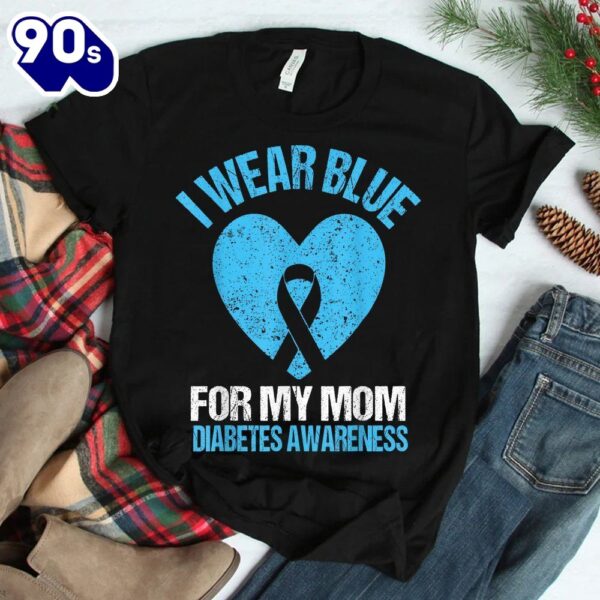 I Wear Blue For My Mom Diabetes Awareness Shirt