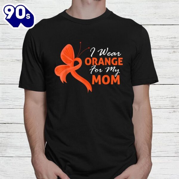 I Wear Orange For My Mom Multiple Sclerosis Awareness Shirt