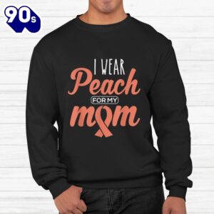 I Wear Peach For My Mom Uterine Cancer Awareness Ribbon Shirt 2