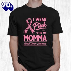I Wear Pink For My Momma Breast Cancer Awareness Shirt 1