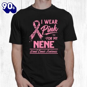 I Wear Pink For My Nene Breast Cancer Awareness Shirt 1
