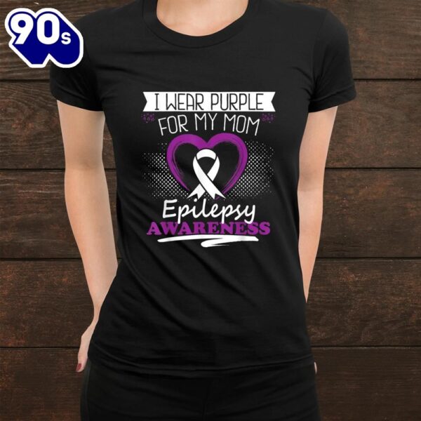 I Wear Purple For My Mom Epilepsy Awareness Shirt