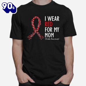 I Wear Red For My Mom Stroke Awareness Survivor Warrior Shirt 1