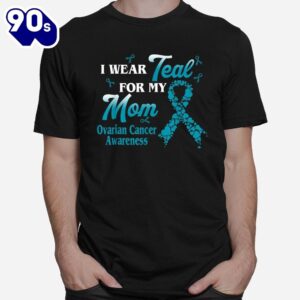 I Wear Teal For My Mom Ovarian Cancer Awareness Blue Ribbon Shirt 1