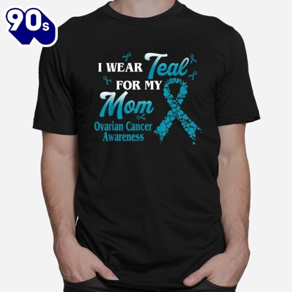 I Wear Teal For My Mom Ovarian Cancer Awareness Blue Ribbon Shirt