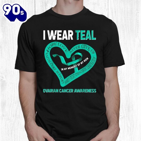 I Wear Teal In My Memory Of My Mom Ovarian Cancer Awareness Shirt