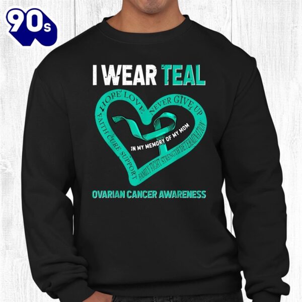 I Wear Teal In My Memory Of My Mom Ovarian Cancer Awareness Shirt