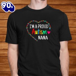 Im A Proud Autism Nana Women Girls Gifts Autism Awareness Shirt 1