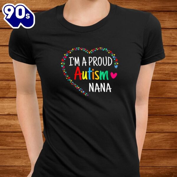 I’m A Proud Autism Nana Women Girls Gifts Autism Awareness Shirt