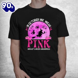 In October We Wear Pink Breast Cancer Awareness Funny Witch Shirt 1