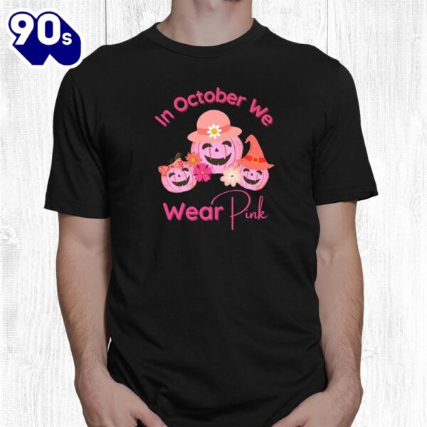In October We Wear Pink Breast Cancer Awareness Support Shirt