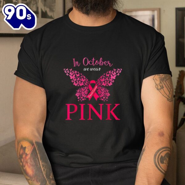 In October We Wear Pink Butterfly Breast Cancer Awareness Shirt