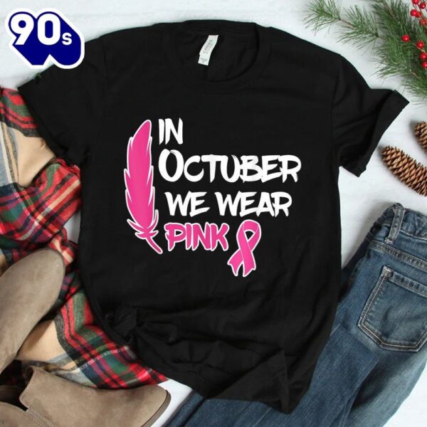 In October We Wear Pink Ribbon Breast Cancer Awareness Tees Shirt