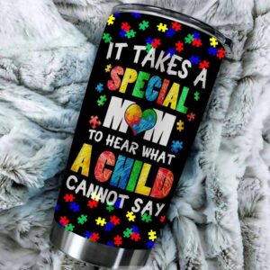 It Takes A Special Mom To Hear What A Child Cannot Say Tumbler Idea 2