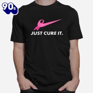 Just Cure It Breast Cancer Awareness Shirt 1