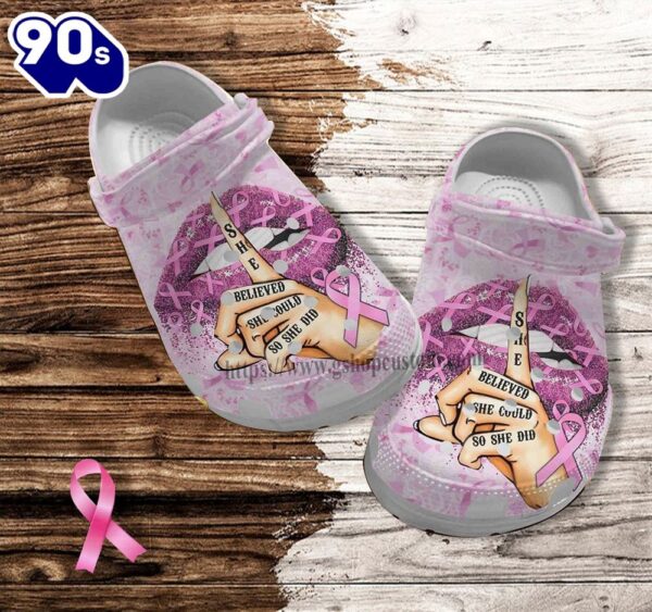 Lip Breast Cancer Pinky Shoes Gift Mother Day She Believed Cancer Awareness Gift Grandma Personalized Clogs