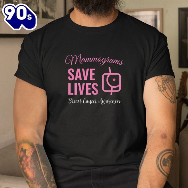 Mammograms Save Lives Breast Cancer Awareness Shirt