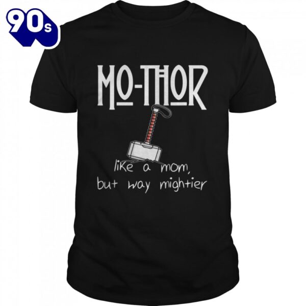MoThor Like Mom Just Mightier Mother’s Day Shirt