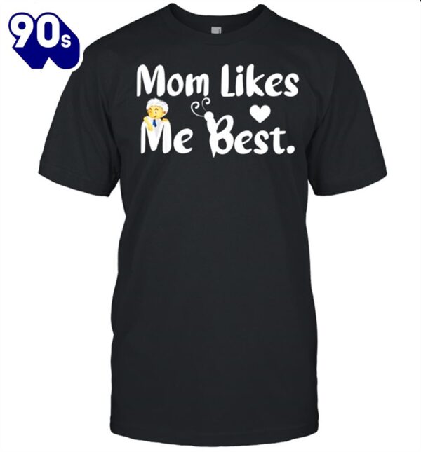 Mom Likes Me Best Funny Sarcastic Mom Mother’s Day Shirt