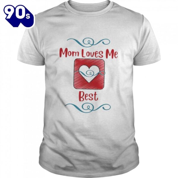 Mom loves me best mother’s day shirt